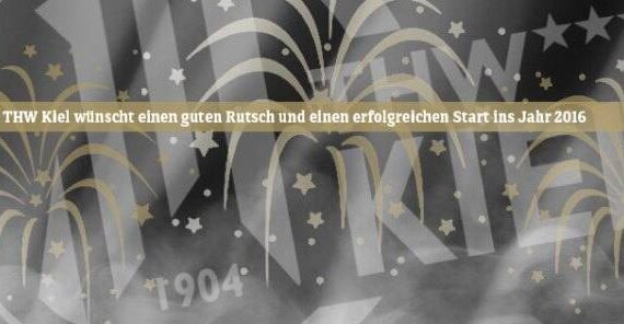 Banner mit Feuerwerk, Sternen und dem Logo des THW Kiel im Hintergrund. Der deutsche Text wünscht einen guten Rutsch und einen erfolgreichen Start ins Jahr 2016.